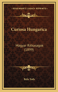 Curiosa Hungarica: Magyar Ritkasagok (1899)