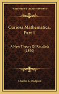 Curiosa Mathematica, Part 1: A New Theory of Parallels (1890)