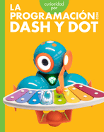 Curiosidad Por La Programaci�n Con Dash Y Dot: Spanish Edition