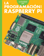 Curiosidad Por La Programaci?n Con Raspberry Pi: Spanish Edition