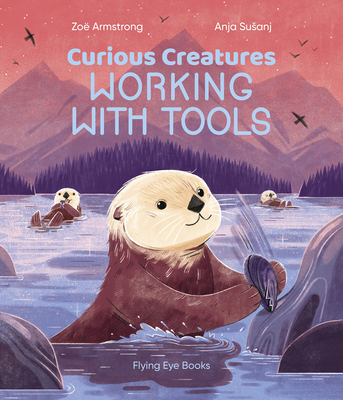 Curious Creatures Working with Tools - Armstrong, Zo�