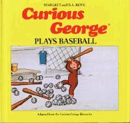 Curious George Plays Baseball - Rey, H A, and Rey, Margret, and Shalleck, Alan J (Editor)