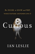 Curious: The Desire to Know and Why Your Future Depends on It