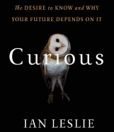 Curious: The Desire to Know and Why Your Future Depends on It