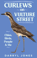 Curlews on Vulture Street: Cities, Birds, People and Me