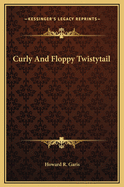 Curly and Floppy Twistytail
