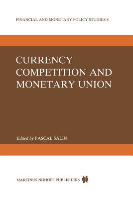 Currency Competition and Monetary Union - Salin, P (Editor)