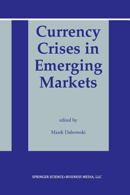 Currency Crises in Emerging Markets - Dabrowski, Marek (Editor)