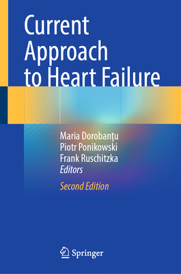 Current Approach to Heart Failure - Dorobantu, Maria (Editor), and Ponikowski, Piotr (Editor), and Ruschitzka, Frank (Editor)