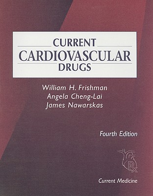 Current Cardiovascular Drugs - Frishman, William H (Editor), and Cheng-Lai, Angela (Editor), and Nawarskas, James (Editor)