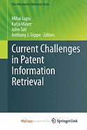 Current Challenges in Patent Information Retrieval