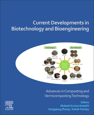 Current Developments in Biotechnology and Bioengineering: Advances in Composting and Vermicomposting Technology - Pandey, Ashok (Editor), and Awasthi, Mukesh Kumar (Editor), and Zhang, Zengqiang (Editor)