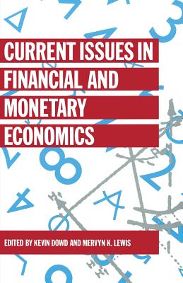 Current Issues in Financial and Monetary Economics - Dowd, Kevin (Editor), and Lewis, Mervyn K. (Editor)