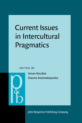 Current Issues in Intercultural Pragmatics - Kecskes, Istvan (Editor), and Assimakopoulos, Stavros (Editor)