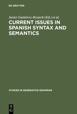 Current Issues in Spanish Syntax and Semantics - Guti�rrez-Rexach, Javier (Editor), and Silva-Villar, Luis (Editor)