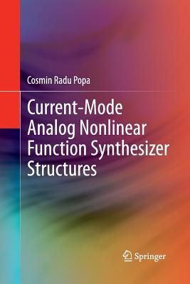 Current-Mode Analog Nonlinear Function Synthesizer Structures - Popa, Cosmin Radu