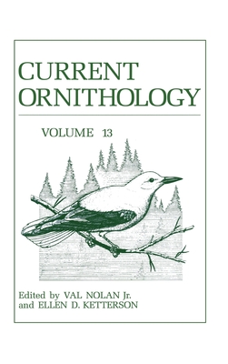 Current Ornithology, Volume 13 - Nolan, Val, Jr. (Editor), and Nolan Nolan Val Jr, and Ketterson, Ellen D (Editor)