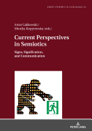 Current Perspectives in Semiotics: Signs, Signification, and Communication, Volume 1