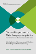 Current Perspectives on Child Language Acquisition: How Children Use Their Environment to Learn