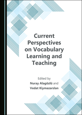 Current Perspectives on Vocabulary Learning and Teaching - Alag�zl�, Nuray (Editor), and Kiymazarslan, Vedat (Editor)