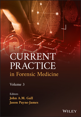 Current Practice in Forensic Medicine, Volume 3 - Gall, John A. M. (Editor), and Payne-James, Jason (Editor)