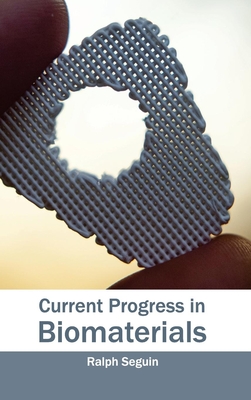 Current Progress in Biomaterials - Seguin, Ralph (Editor)