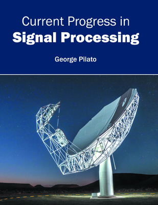 Current Progress in Signal Processing - Pilato, George (Editor)