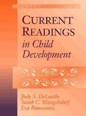 Current Readings in Child Development - Deloache, Judy S, and Mangelsdorf, Sarah C, and Pomerantz, Eva