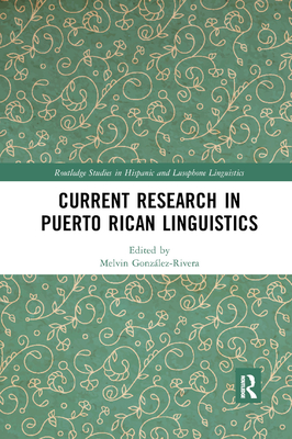Current Research in Puerto Rican Linguistics - Gonzalez-Rivera, Melvin (Editor)