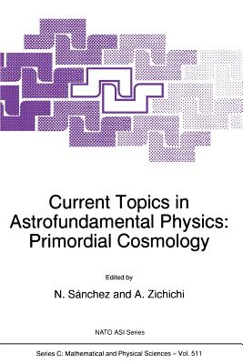 Current Topics in Astrofundamental Physics: Primordial Cosmology - S�nchez, Norma G (Editor), and Zichichi, Antonino (Editor)