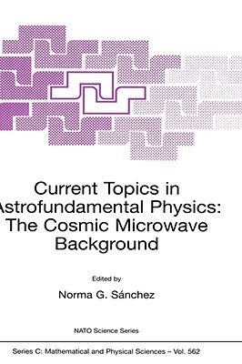 Current Topics in Astrofundamental Physics: The Cosmic Microwave Background - S�nchez, Norma G (Editor)