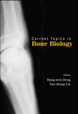 Current Topics in Bone Biology - Deng, Hong-Wen (Editor), and Liu, Yao-Zhong (Editor), and Guo, Chun-Yuan (Editor)