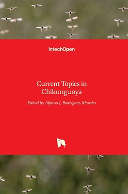 Current Topics in Chikungunya - Rodriguez-Morales, Alfonso J (Editor)