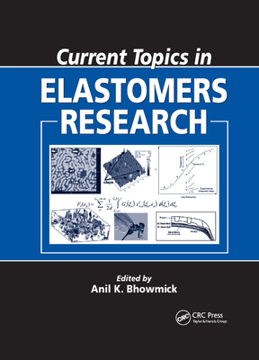 Current Topics in Elastomers Research - Bhowmick, Anil K. (Editor)