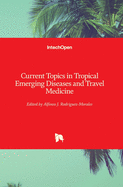 Current Topics in Tropical Emerging Diseases and Travel Medicine