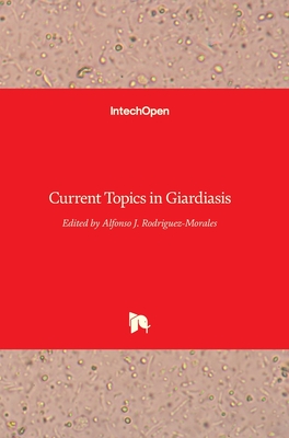 Current Topics inGiardiasis - Rodriguez-Morales, Alfonso J (Editor)