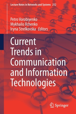 Current Trends in Communication and Information Technologies - Vorobiyenko, Petro (Editor), and Ilchenko, Mykhailo (Editor), and Strelkovska, Iryna (Editor)