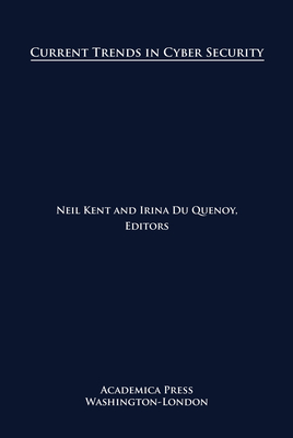 Current Trends in Cyber Security - Kent, Neil (Editor), and Quenoy, Irina du (Editor)