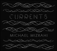 Currents - Michael Mizrahi (piano)