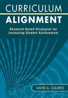 Curriculum Alignment: Research-Based Strategies for Increasing Student Achievement - Squires, David a