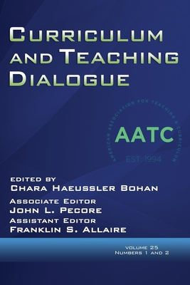Curriculum and Teaching Dialogue Vol 25 Issue 1 & 2 - Bohan, Chara Haeussler (Editor), and Pecore, John L (Editor), and Allaire, Franklin S (Editor)