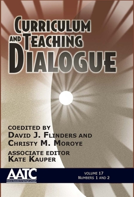 Curriculum and Teaching Dialogue - Flinders, David J (Editor), and Moroye, Christy M (Editor)