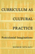 Curriculum as Cultural Practice: Postcolonial Imaginations
