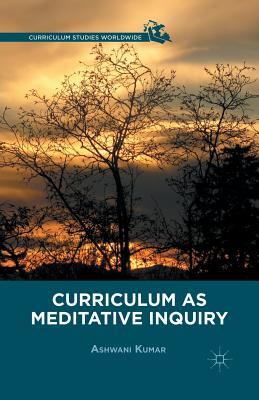 Curriculum as Meditative Inquiry - Kumar, A