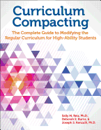Curriculum Compacting: The Complete Guide to Modifying the Regular Curriculum for High-Ability Students - Renzulli, Joseph, and Burns, Deborah E