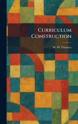 Curriculum Construction - Charters, W W