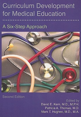 Curriculum Development for Medical Education: A Six-Step Approach - Kern, David E, Dr., MD, MPH (Editor), and Thomas, Patricia A, Dr., MD (Editor), and Hughes, Mark T (Editor)