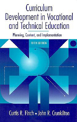 Curriculum Development in Vocational and Technical Education: Planning, Content, and Implementation - Finch, Curtis R, and Crunkilton, John R, and Knowles, Elizabeth (Editor)