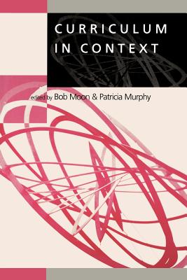 Curriculum in Context - Moon, Robert E (Editor), and Murphy, Patricia F (Editor)