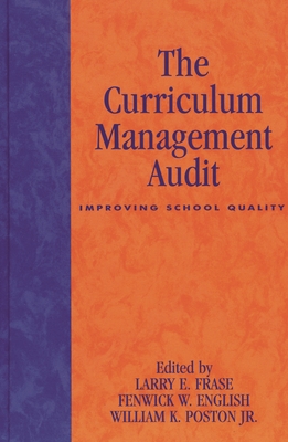 Curriculum Management Audit: Improving School Quality - Frase, Larry E (Editor), and English, Fenwick W (Editor), and Poston, William K (Editor)